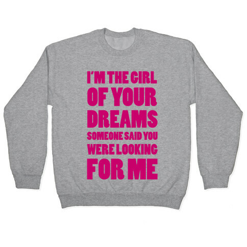 I'm The Girl Of Your Dreams Pullover