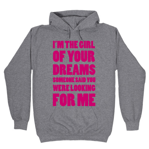 I'm The Girl Of Your Dreams Hooded Sweatshirt