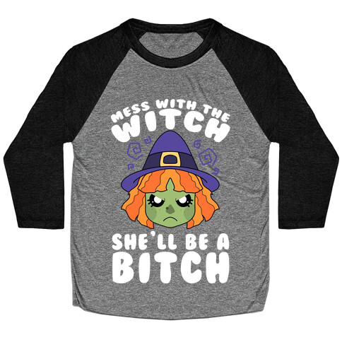 Mess With The Witch She'll Be A Bitch Baseball Tee