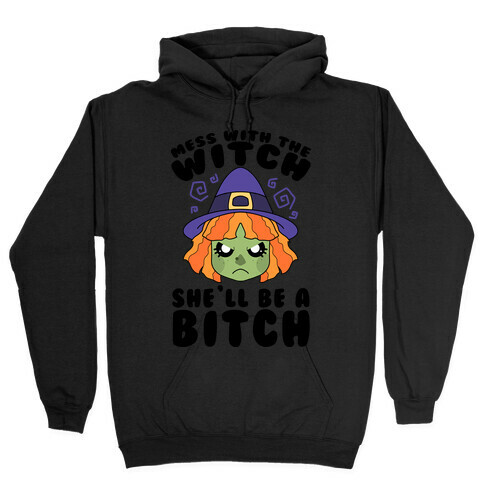 Mess With The Witch She'll Be A Bitch Hooded Sweatshirt