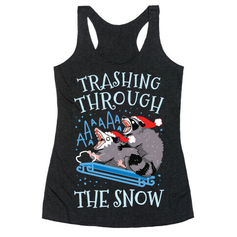 Trashing Through The Snow Racerback Tank Top