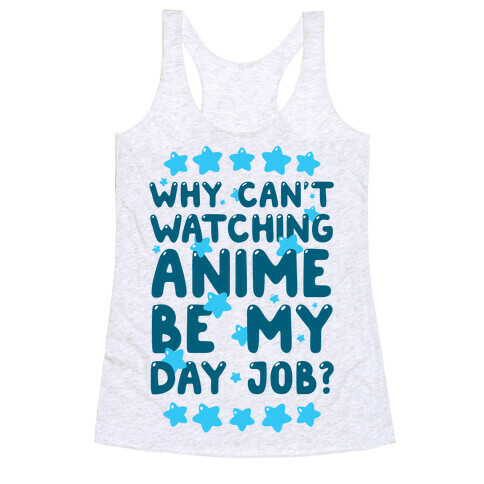 Why Can't Watching Anime Be My Day Job? Racerback Tank Top