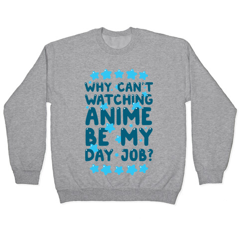 Why Can't Watching Anime Be My Day Job? Pullover