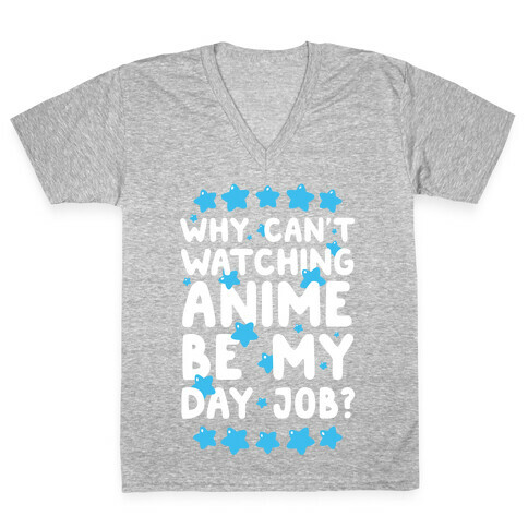 Why Can't Watching Anime Be My Day Job? V-Neck Tee Shirt