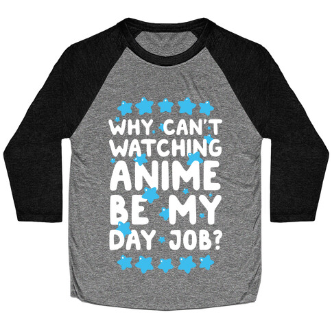 Why Can't Watching Anime Be My Day Job? Baseball Tee