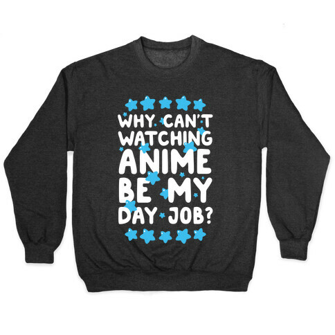 Why Can't Watching Anime Be My Day Job? Pullover