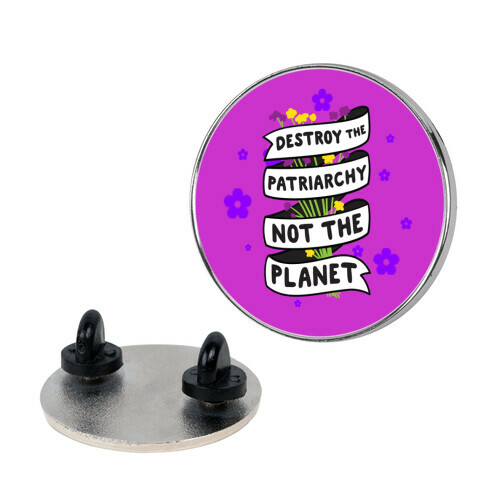 Destroy The Patriarchy Not The Planet Pin