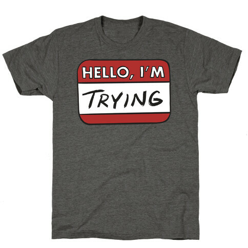 Hello I'm Trying  T-Shirt