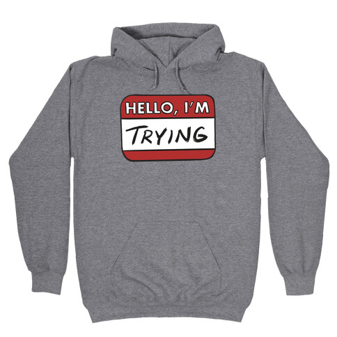 Hello I'm Trying  Hooded Sweatshirt