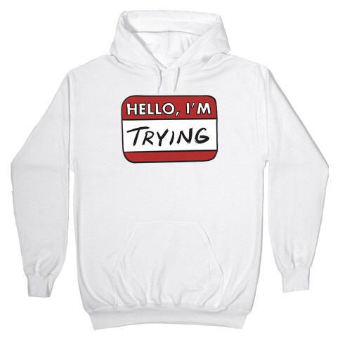 Hello I'm Trying  Hooded Sweatshirt