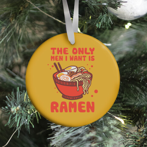 The Only Men I Want Is Ramen Ornament