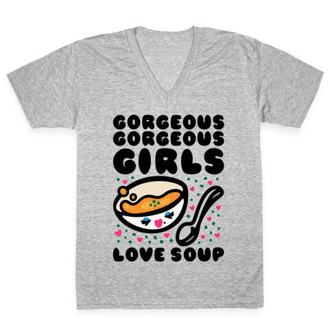 Gorgeous Gorgeous Girls Love Soup V-Neck Tee Shirt