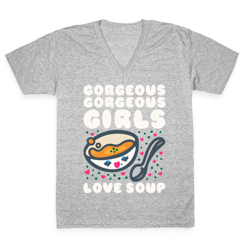 Gorgeous Gorgeous Girls Love Soup V-Neck Tee Shirt