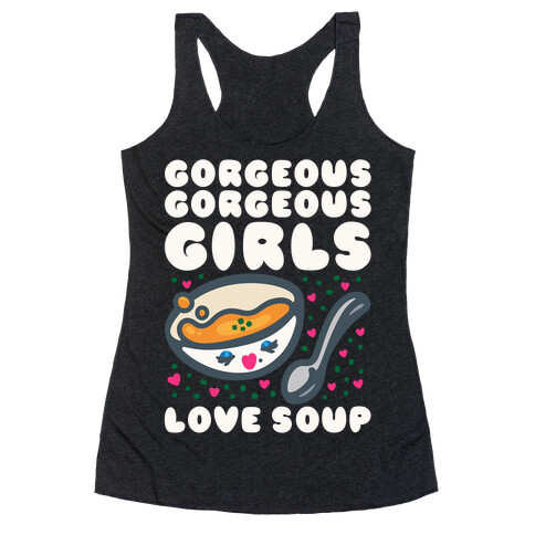 Gorgeous Gorgeous Girls Love Soup Racerback Tank Top