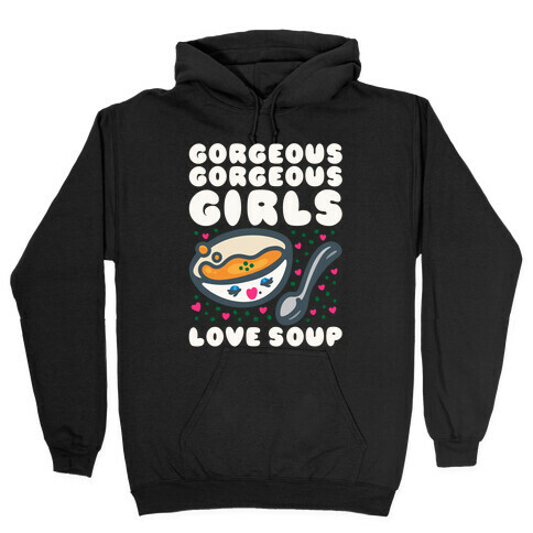Gorgeous Gorgeous Girls Love Soup Hooded Sweatshirt