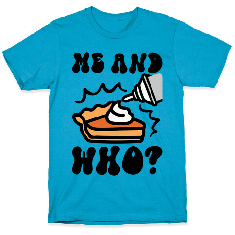 Me and Who Pumpkin Pie Parody T-Shirt