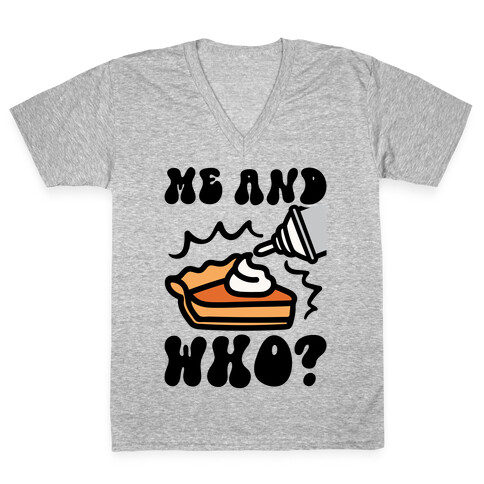 Me and Who Pumpkin Pie Parody V-Neck Tee Shirt