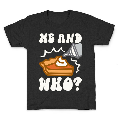 Me and Who Pumpkin Pie Parody Kids T-Shirt