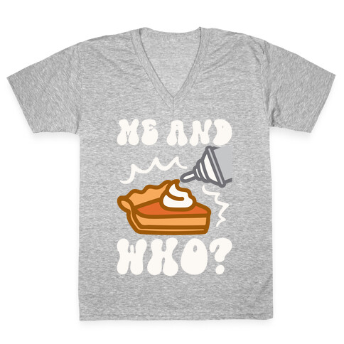 Me and Who Pumpkin Pie Parody V-Neck Tee Shirt