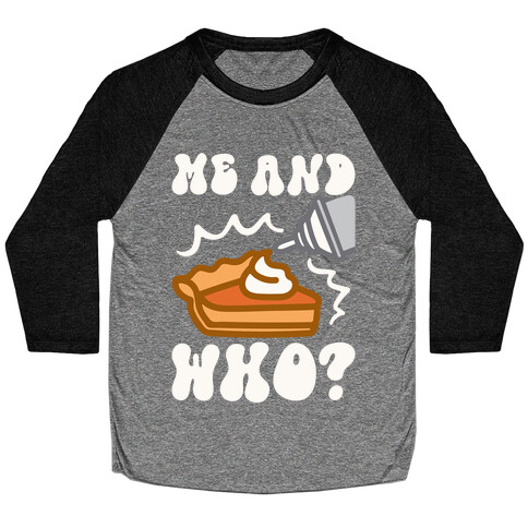 Me and Who Pumpkin Pie Parody Baseball Tee