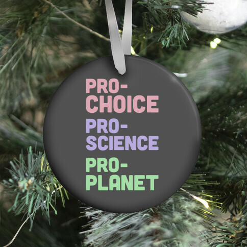 Pro-Choice Pro-Science Pro-Planet Ornament