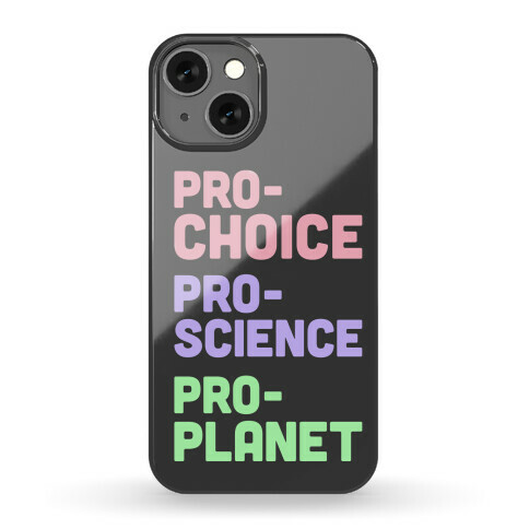 Pro-Choice Pro-Science Pro-Planet Phone Case
