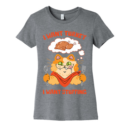 I Want Turkey, I Want Stuffing Womens T-Shirt