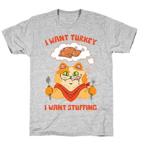 I Want Turkey, I Want Stuffing T-Shirt