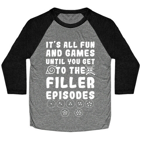 It's All Fun And Games Until You Get To The Filler Episodes Baseball Tee