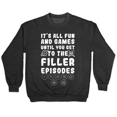 It's All Fun And Games Until You Get To The Filler Episodes Pullover