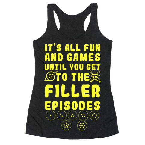 It's All Fun And Games Until You Get To The Filler Episodes Racerback Tank Top