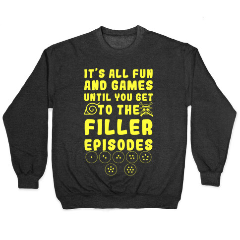 It's All Fun And Games Until You Get To The Filler Episodes Pullover