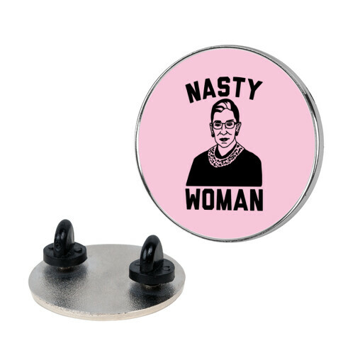 Nasty Woman RBG Pin