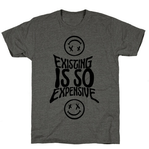 Existing Is So Expensive T-Shirt