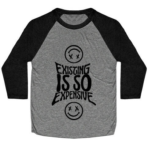 Existing Is So Expensive Baseball Tee
