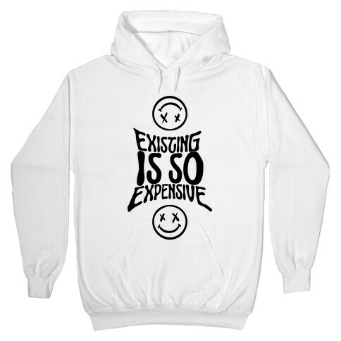 Existing Is So Expensive Hooded Sweatshirt