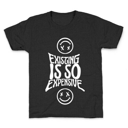 Existing Is So Expensive Kids T-Shirt