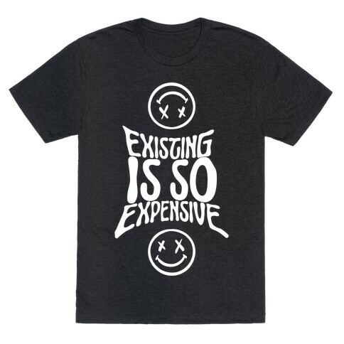 Existing Is So Expensive T-Shirt