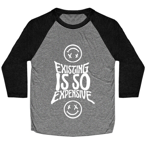 Existing Is So Expensive Baseball Tee