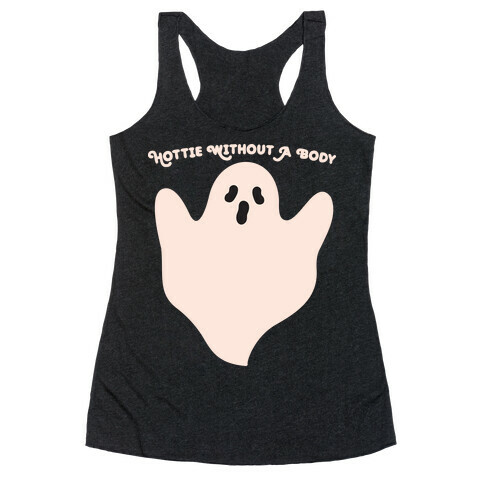 Hottie Without A Body Ghost Racerback Tank Top