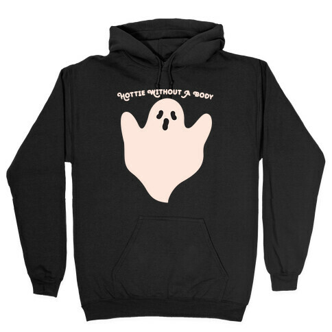 Hottie Without A Body Ghost Hooded Sweatshirt