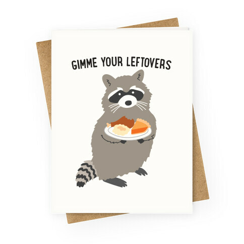 Gimme Your Leftovers Raccoon Greeting Card