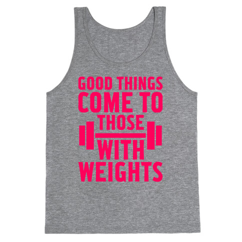 Good Things Come To Those With Weights Tank Top