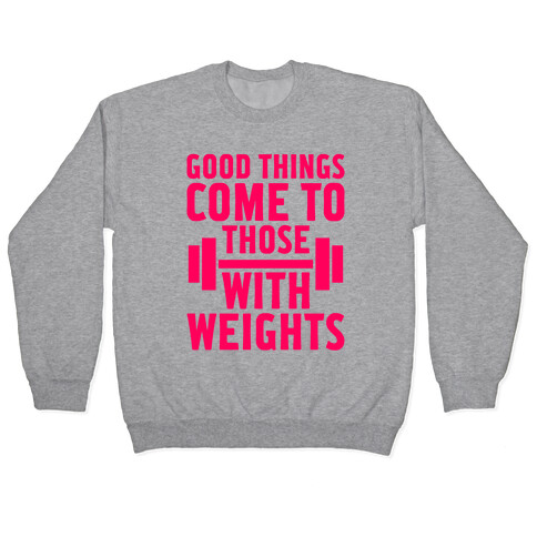 Good Things Come To Those With Weights Pullover