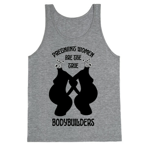 Pregnant Women Are The True Bodybuilders Tank Top