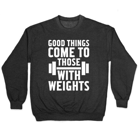 Good Things Come To Those With Weights Pullover