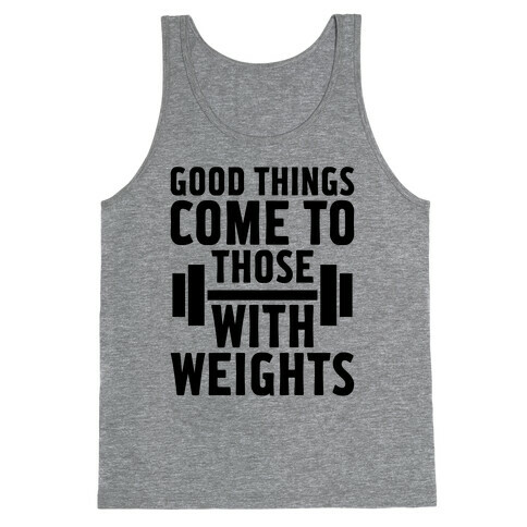 Good Things Come To Those With Weights Tank Top