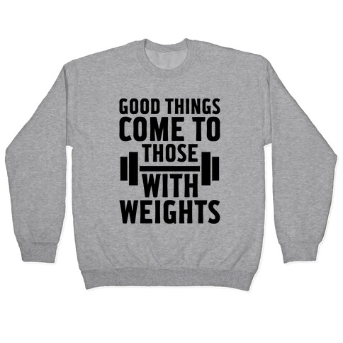 Good Things Come To Those With Weights Pullover