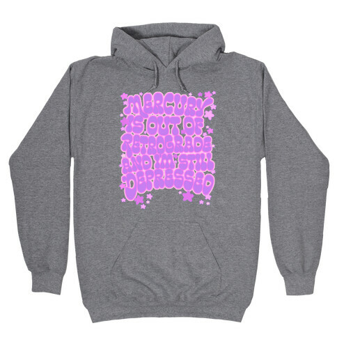 Mercury Is Out of Retrograde and I'm Still Depressed Hooded Sweatshirt