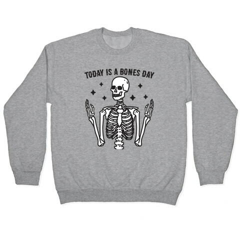 Today Is A Bones Day Skeleton Pullover